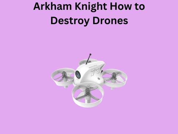 Arkham Knight How to Destroy Drones