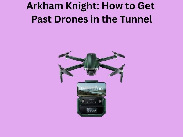Arkham Knight: How to Get Past Drones in the Tunnel