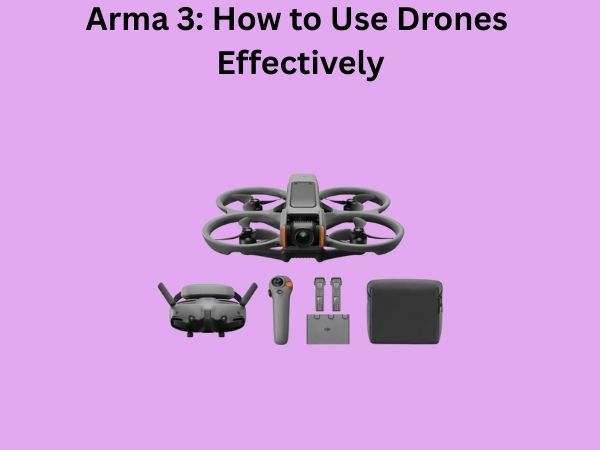 Arma 3: How to Use Drones Effectively