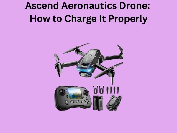 Ascend Aeronautics Drone: How to Charge It Properly