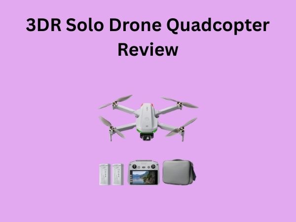 3DR Solo Drone Quadcopter Review