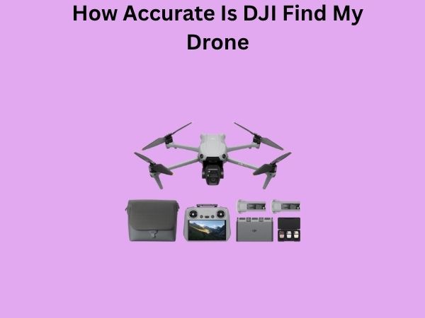 How Accurate Is DJI Find My Drone