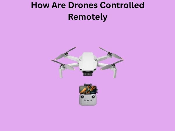 How Are Drones Controlled Remotely
