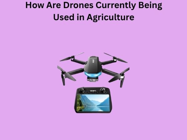 How Are Drones Currently Being Used in Agriculture