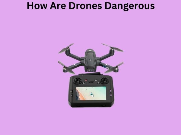 How Are Drones Dangerous