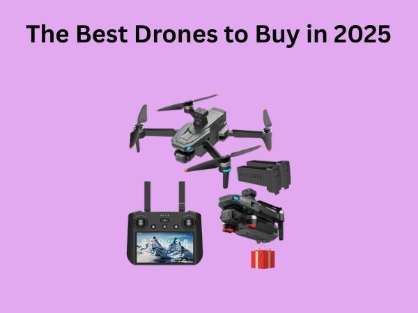 The Best Drones to Buy in 2025